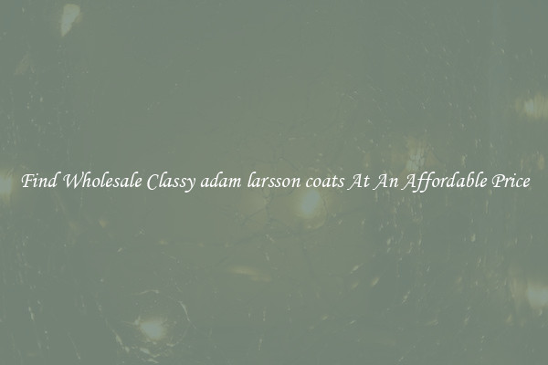Find Wholesale Classy adam larsson coats At An Affordable Price