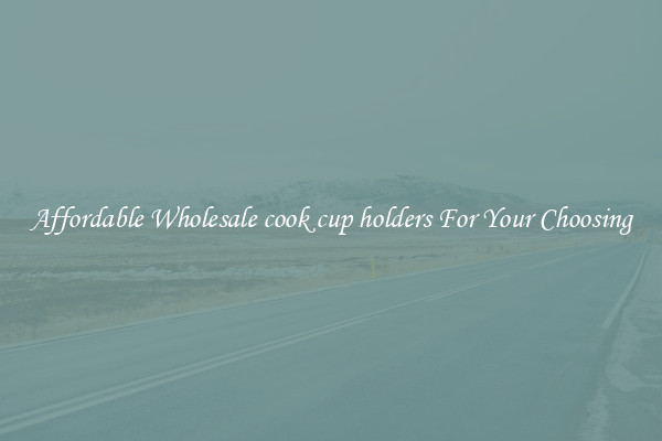 Affordable Wholesale cook cup holders For Your Choosing