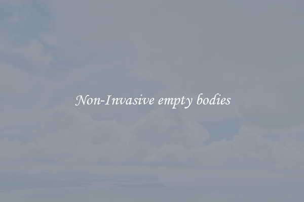 Non-Invasive empty bodies