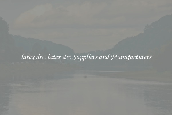 latex drc, latex drc Suppliers and Manufacturers