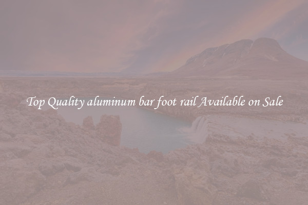 Top Quality aluminum bar foot rail Available on Sale