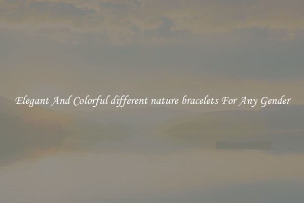 Elegant And Colorful different nature bracelets For Any Gender