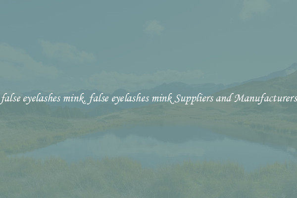false eyelashes mink, false eyelashes mink Suppliers and Manufacturers