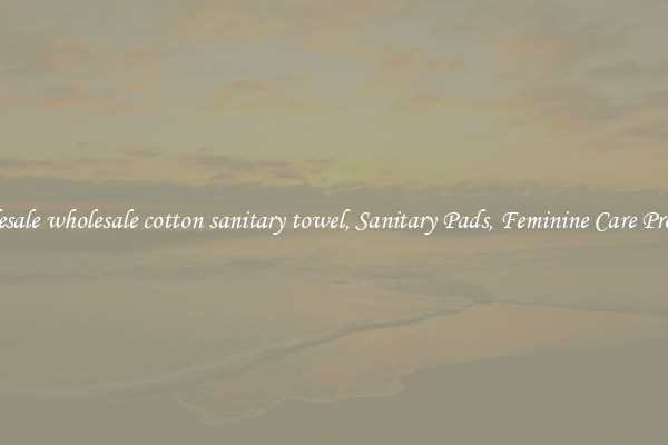 Wholesale wholesale cotton sanitary towel, Sanitary Pads, Feminine Care Products