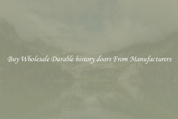 Buy Wholesale Durable history doors From Manufacturers