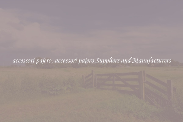 accessori pajero, accessori pajero Suppliers and Manufacturers