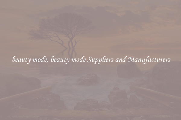 beauty mode, beauty mode Suppliers and Manufacturers