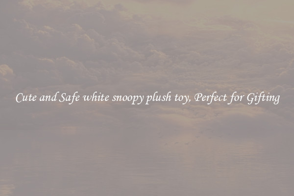 Cute and Safe white snoopy plush toy, Perfect for Gifting