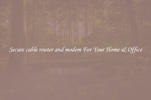 Secure cable router and modem For Your Home & Office