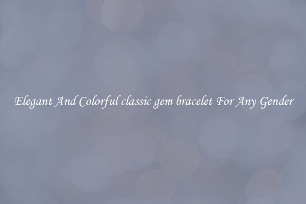 Elegant And Colorful classic gem bracelet For Any Gender