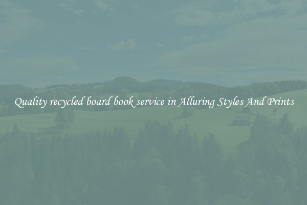 Quality recycled board book service in Alluring Styles And Prints
