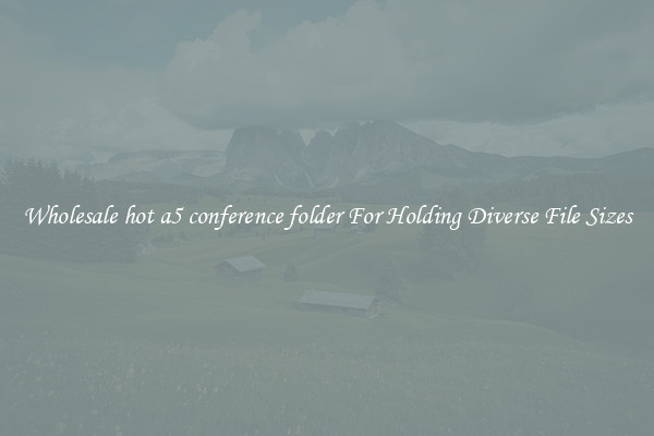 Wholesale hot a5 conference folder For Holding Diverse File Sizes