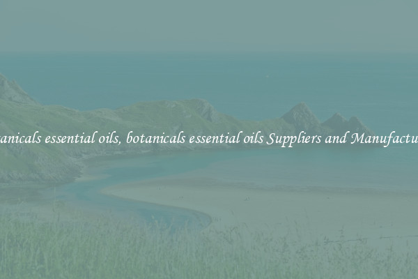 botanicals essential oils, botanicals essential oils Suppliers and Manufacturers