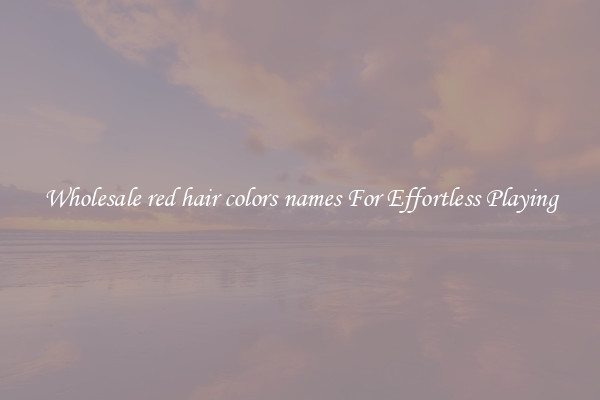 Wholesale red hair colors names For Effortless Playing