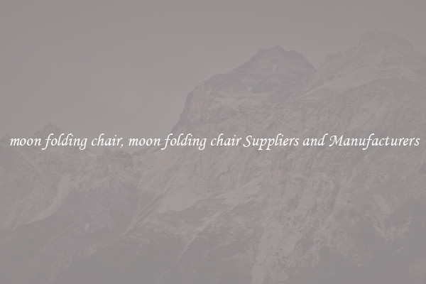 moon folding chair, moon folding chair Suppliers and Manufacturers