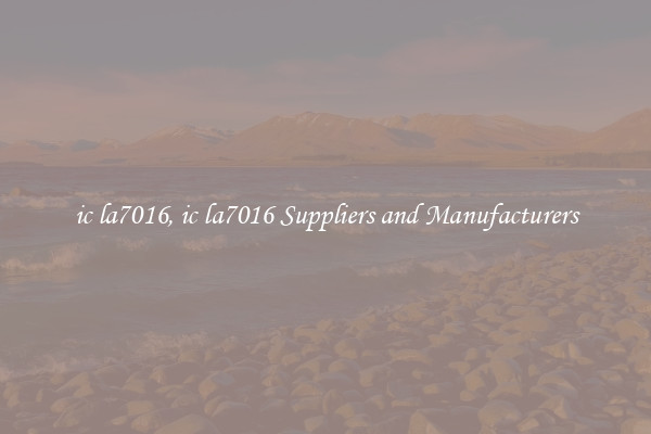 ic la7016, ic la7016 Suppliers and Manufacturers