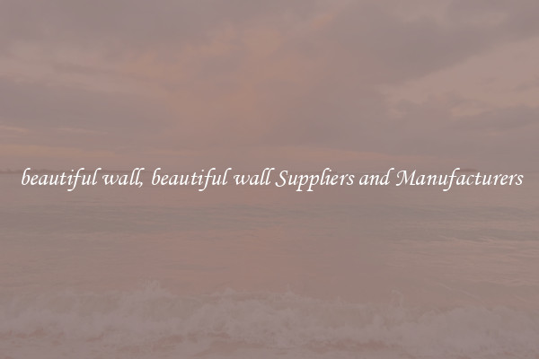 beautiful wall, beautiful wall Suppliers and Manufacturers