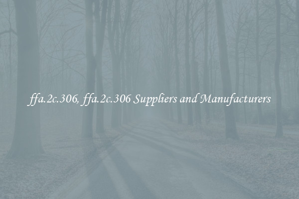 ffa.2c.306, ffa.2c.306 Suppliers and Manufacturers