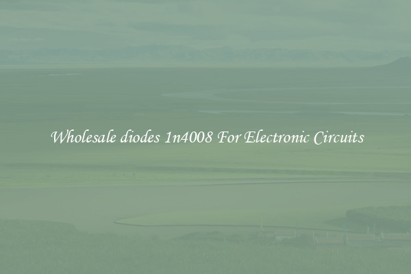 Wholesale diodes 1n4008 For Electronic Circuits