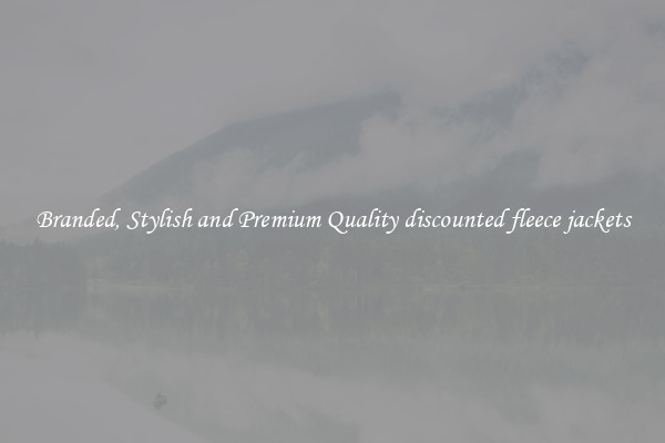 Branded, Stylish and Premium Quality discounted fleece jackets