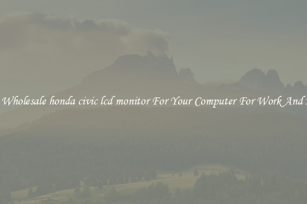 Crisp Wholesale honda civic lcd monitor For Your Computer For Work And Home