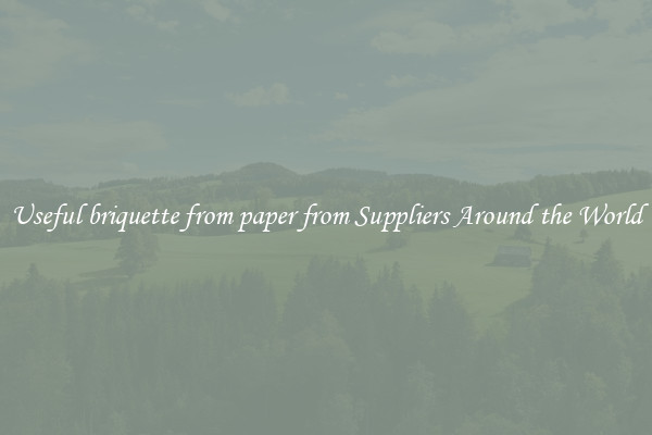 Useful briquette from paper from Suppliers Around the World