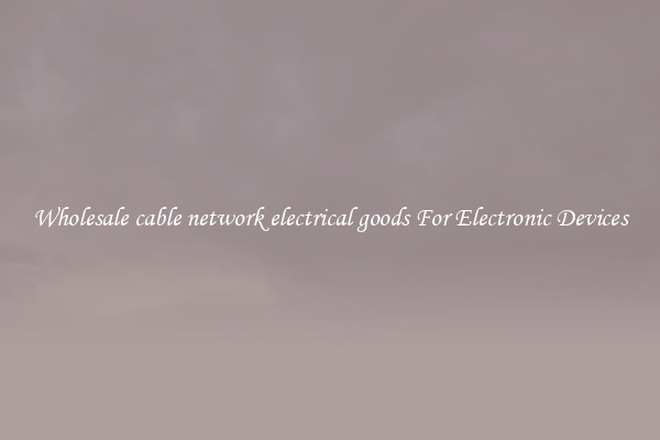 Wholesale cable network electrical goods For Electronic Devices