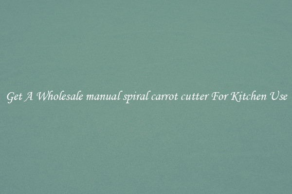 Get A Wholesale manual spiral carrot cutter For Kitchen Use