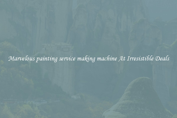 Marvelous painting service making machine At Irresistible Deals