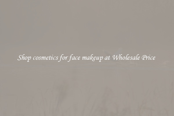 Shop cosmetics for face makeup at Wholesale Price 
