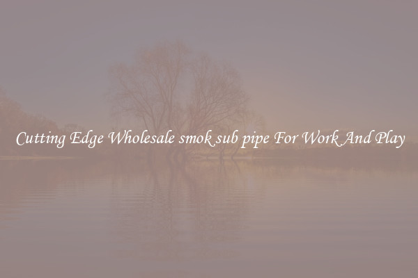 Cutting Edge Wholesale smok sub pipe For Work And Play