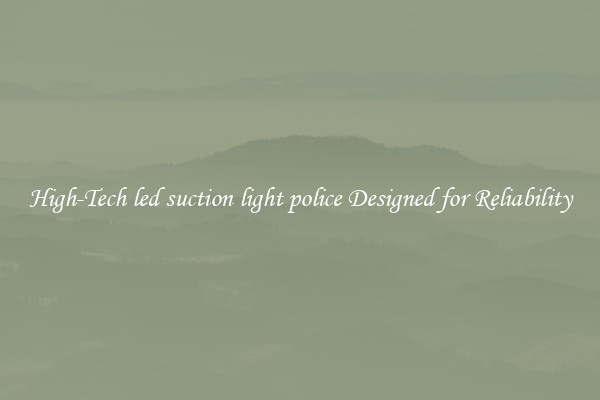 High-Tech led suction light police Designed for Reliability