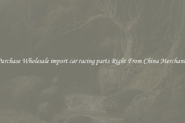 Purchase Wholesale import car racing parts Right From China Merchants