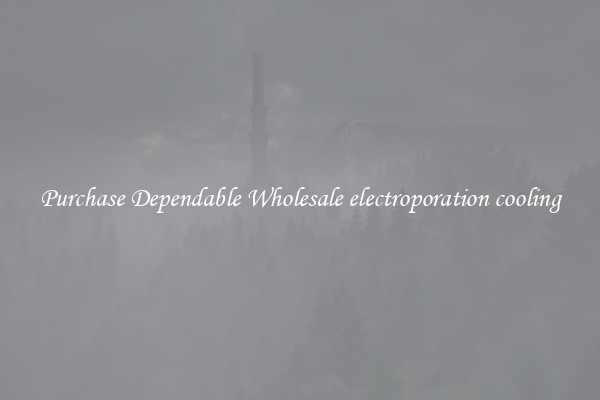 Purchase Dependable Wholesale electroporation cooling