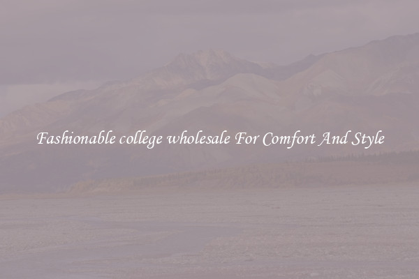 Fashionable college wholesale For Comfort And Style