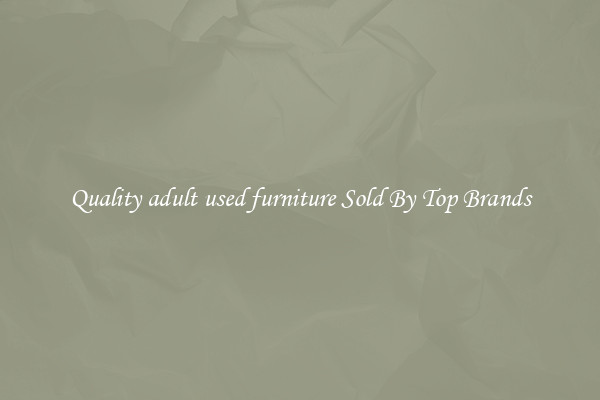 Quality adult used furniture Sold By Top Brands