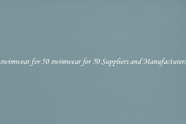 swimwear for 50 swimwear for 50 Suppliers and Manufacturers