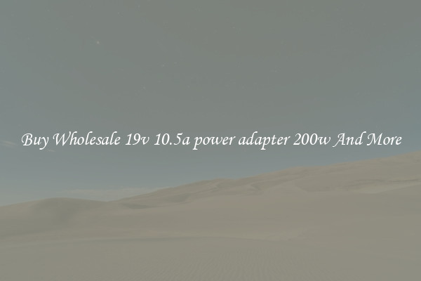 Buy Wholesale 19v 10.5a power adapter 200w And More