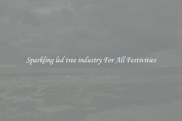 Sparkling led tree industry For All Festivities