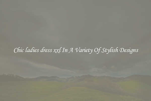 Chic ladies dress xxl In A Variety Of Stylish Designs