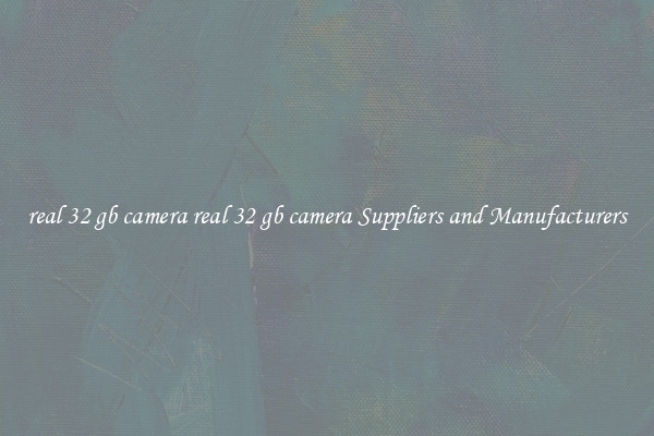 real 32 gb camera real 32 gb camera Suppliers and Manufacturers