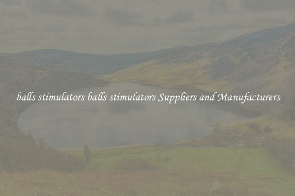 balls stimulators balls stimulators Suppliers and Manufacturers