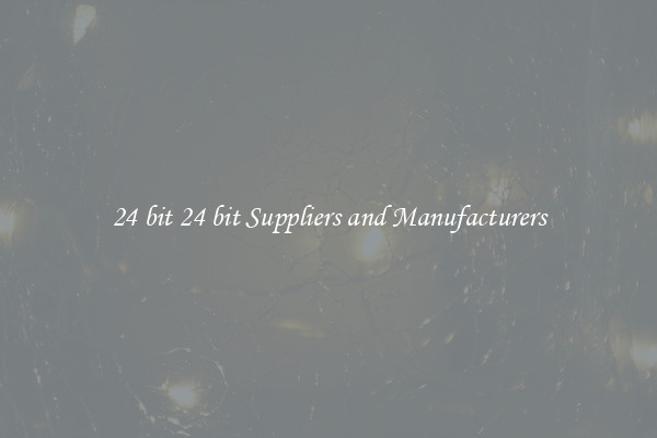 24 bit 24 bit Suppliers and Manufacturers