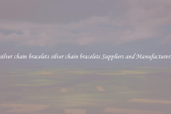 silver chain bracelets silver chain bracelets Suppliers and Manufacturers