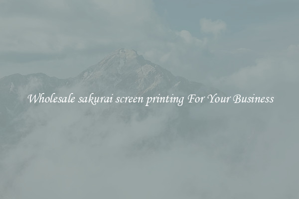 Wholesale sakurai screen printing For Your Business