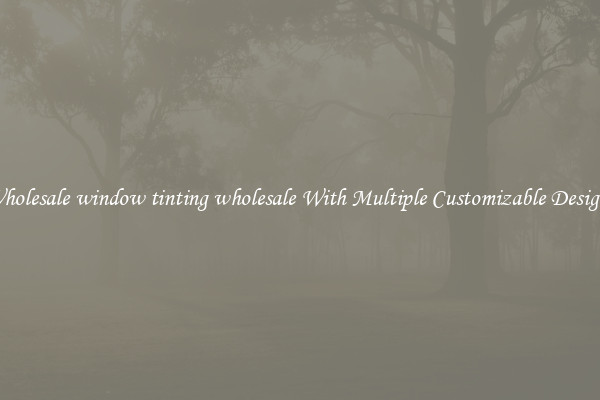 Wholesale window tinting wholesale With Multiple Customizable Designs