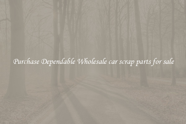 Purchase Dependable Wholesale car scrap parts for sale