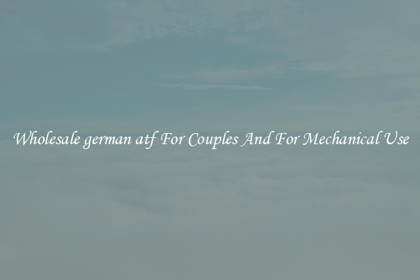 Wholesale german atf For Couples And For Mechanical Use