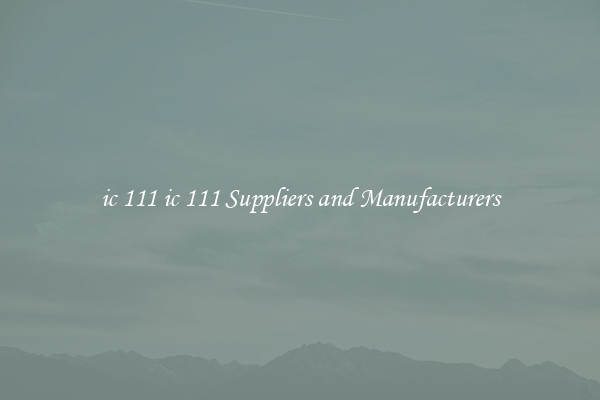 ic 111 ic 111 Suppliers and Manufacturers