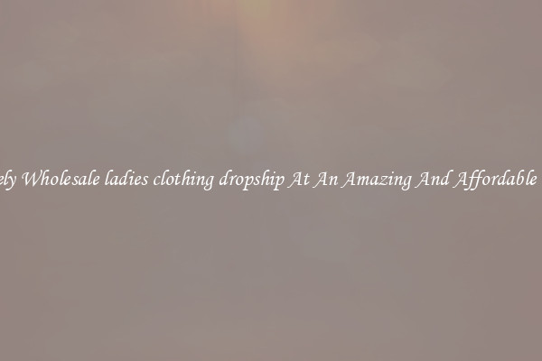 Lovely Wholesale ladies clothing dropship At An Amazing And Affordable Price